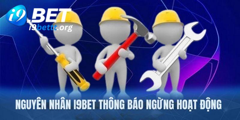 Nguyên nhân i9bet thông báo ngừng hoạt động