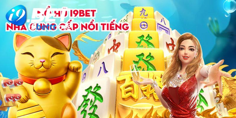 Nổ hũ i9bet - Nhà cung cấp nổi tiếng